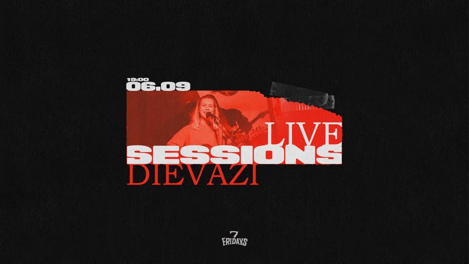 7 FRIDAYS LIVE SESSIONS / DIEVAŽI