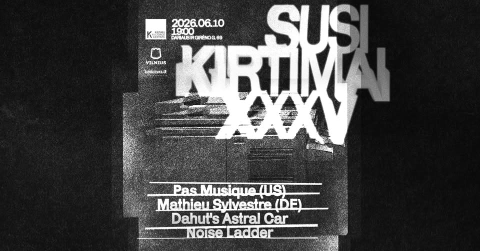 SUSIKIRTIMAI XXXV: Pas Musique (USA), Mathieu Sylvestre (DE), Dahut's Astral Car, Noise Ladder