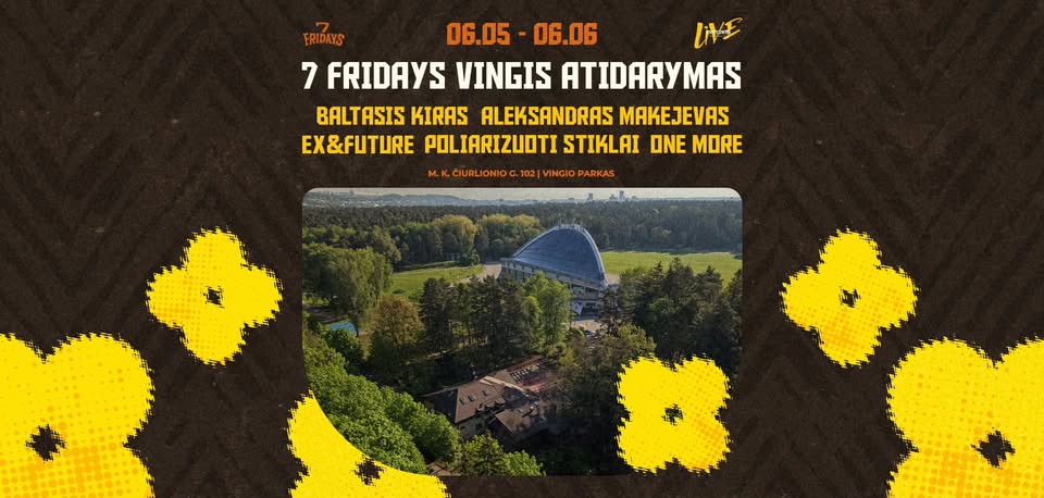 7 FRIDAYS VINGIS ATIDARYMAS / Baltasis Kiras, Poliarizuoti Stiklai, Aleksandras Makejevas, Ex&Future
