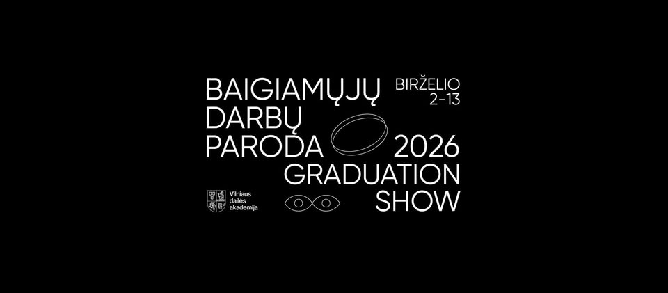 VDA Baigiamųjų darbų paroda 2026 / VDA Graduation show 2026